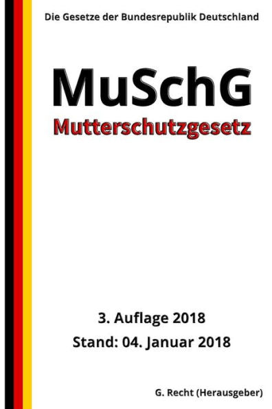 Mutterschutzgesetz - Muschg, 3. Auflage 2018