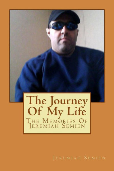 The Journey Of My Life : The Memories Of Jeremiah Semien