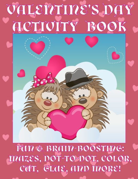 Valentine's Day Activity Book : Fun And Brain-Boosting: Mazes, Dot-To-Dot, Color, Cut, Glue, And More