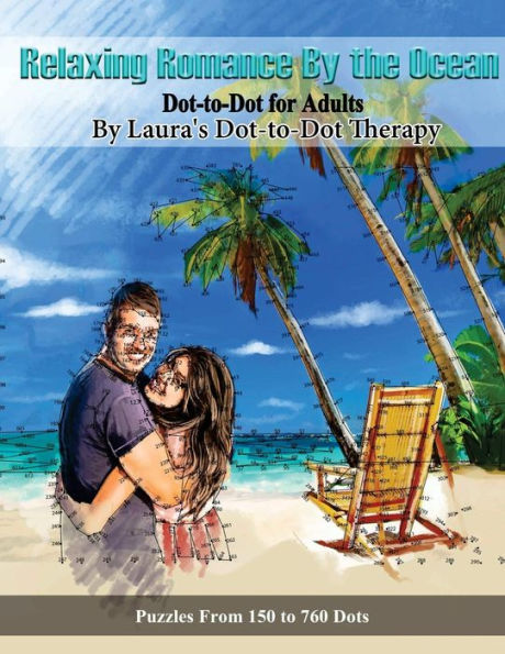 Relaxing Romance By The Ocean Dot-To-Dot For Adults : Puzzles From 150 To 760 Dots
