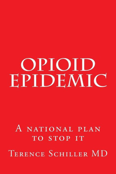 Opioid Epidemic : A National Plan To Stop It