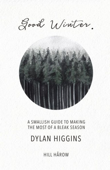 Good Winter: A Smallish Guide to Making the Most of a Bleak Season