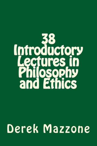 38 Introductory Lectures in Philosophy and Ethics