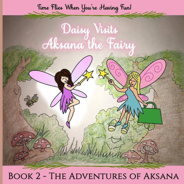The Adventures Of Aksana The Shy Fairy : Daisy Visits