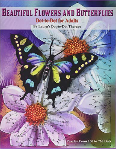 Beautiful Butterflies And Flowers Dot-To-Dot For Adults- Puzzles From 150 To 760: Dots: Flowers And Flight! (Fun Dot To Dot For Adults)