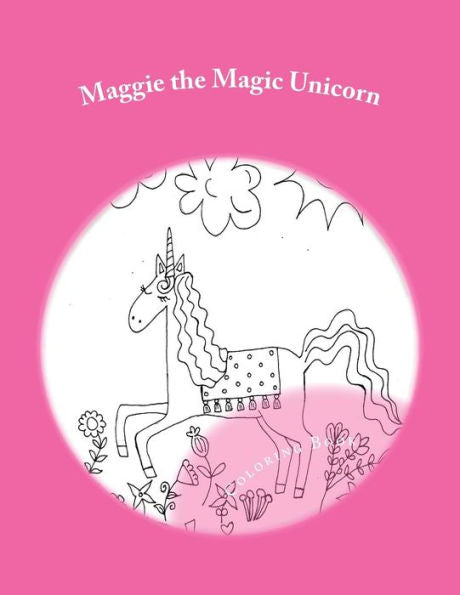Maggie The Magic Unicorn : Coloring Book