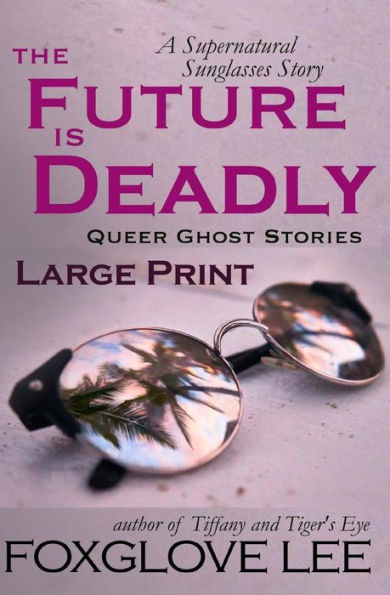 The Future Is Deadly : A Supernatural Sunglasses Story