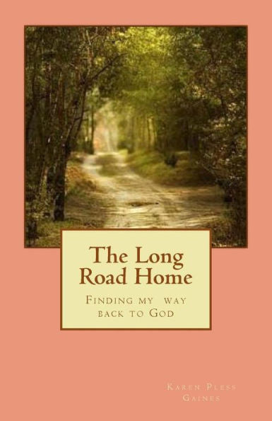 The Long Road Home : Finding My Way Back To God
