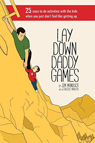 Lay Down Daddy Games : 25 Easy to Do Activities with the Kids When You Just Don't Feel Like Getting Up.