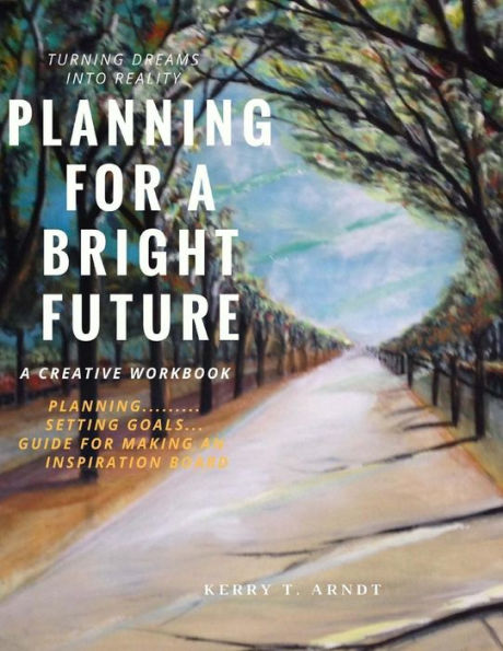 Planning For A Bright Future : Turning Your Dreams Into Reality