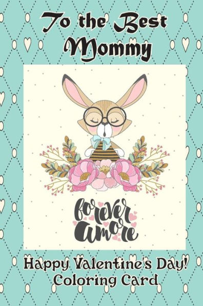 To The Best Mommy : Happy Valentine's Day! Coloring Card