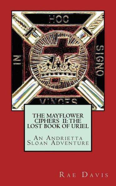 The Mayflower Ciphers Ii : The Lost Book Of Uriel: An Andrietta Sloan Adventure