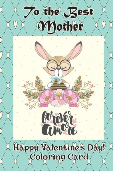 To The Best Mother : Happy Valentine'S Day! Coloring Card