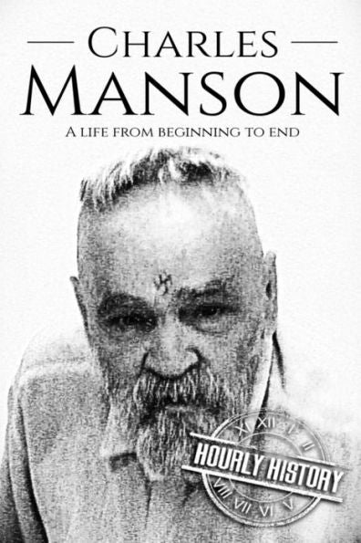 Charles Manson: Una vida de principio a fin (Biografías de criminales)