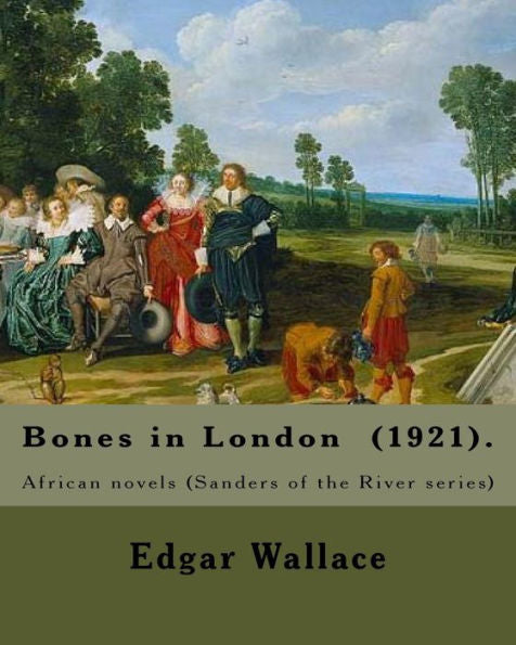 Huesos en Londres (1921). Por: Edgar Wallace: novelas africanas (serie Sanders of the River)