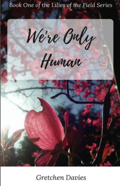 We'Re Only Human : Book One Of The Lilies Of The Field Series