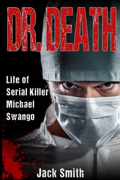 Dr. Death: Life of Serial Killer Michael Swango (Serial Killer True Crime Books)
