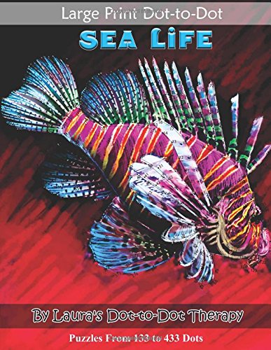 Large Print Dot-To-Dot Sea Life- Puzzles From 133 To 433 Dots: Easy To Read Connect The Dots (Fun Dot To Dot For Adults)