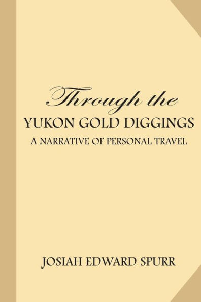 Through The Yukon Gold Diggings : A Narrative Of Personal Travel