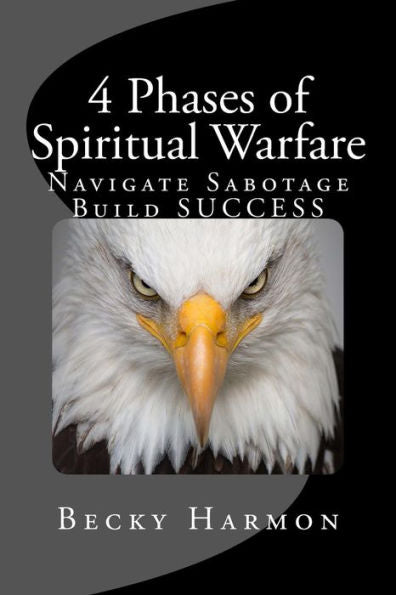 4 fases de la guerra espiritual: navegar por el sabotaje. Construya el ÉXITO.