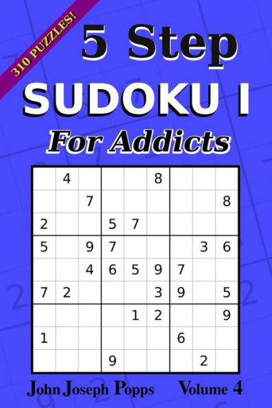 Sudoku de 5 pasos I para adictos Vol 4: ¡310 rompecabezas! Niveles Fácil, Medio, Difícil e Injusto - Libro de Sudokus (Para Adictos I)