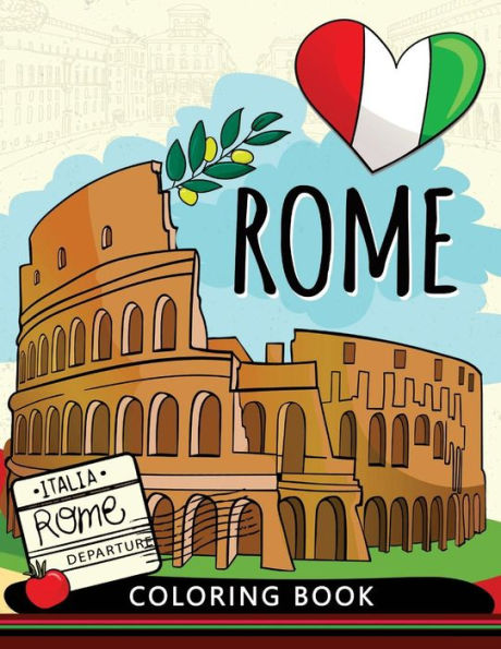 Rome Coloring Book : Adults Stress-Relief Coloring Book For Grown-Ups; Italy