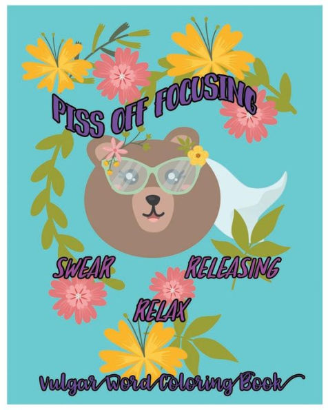 Piss Off Focusing : Swear, Releasing, Relax :Vulgar Word Coloring Book