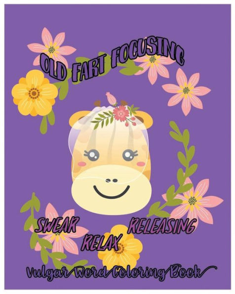 Old Fart Focusing : Swear, Releasing, Relax :Vulgar Word Coloring Book