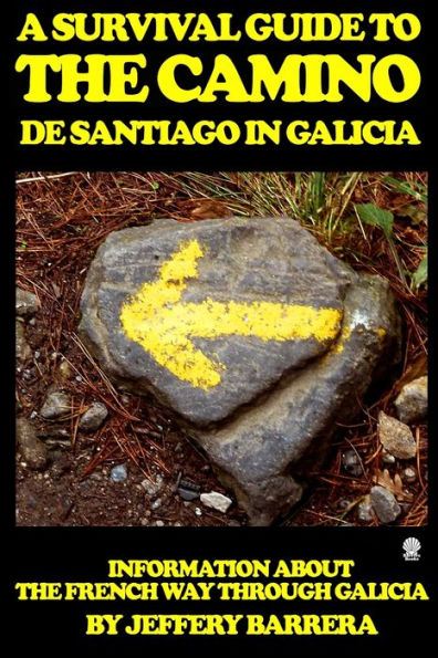 Una guía de supervivencia del Camino de Santiago en Galicia: Información sobre el Camino Francés por Galicia