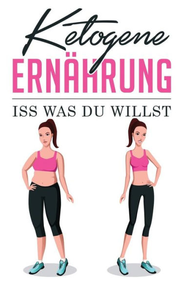 Ketogene Ern?hrung: Iss was du willst (Ketogene Di?t Buch) (German Edition)