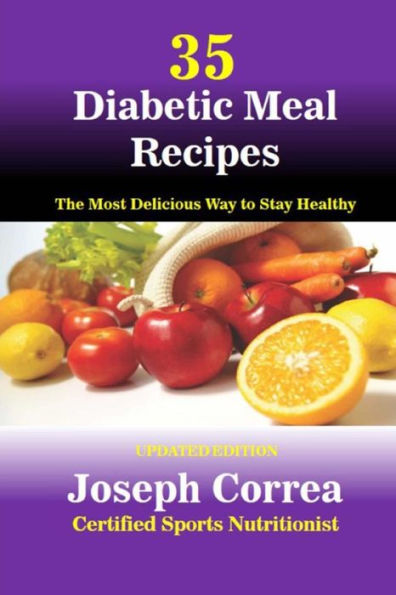 35 Diabetic Meal Recipes: The Most Delicious Way to Stay Healthy