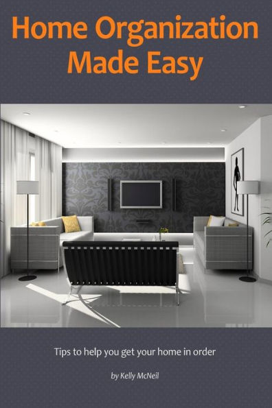 Home Organization Made Easy: Tips to help you get your home in order