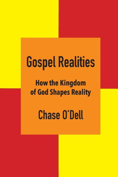 Gospel Realities: How the Kingdom of God Shapes Reality