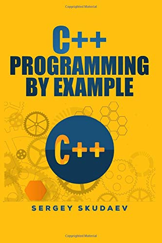 C++ Programming By Example: Key Computer Programming Concepts For Beginners