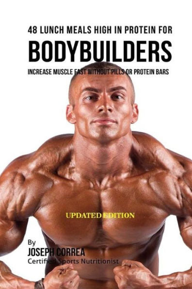 48 Bodybuilder Lunch Meals High In Protein: Increase Muscle Fast Without Pills or Protein Bars