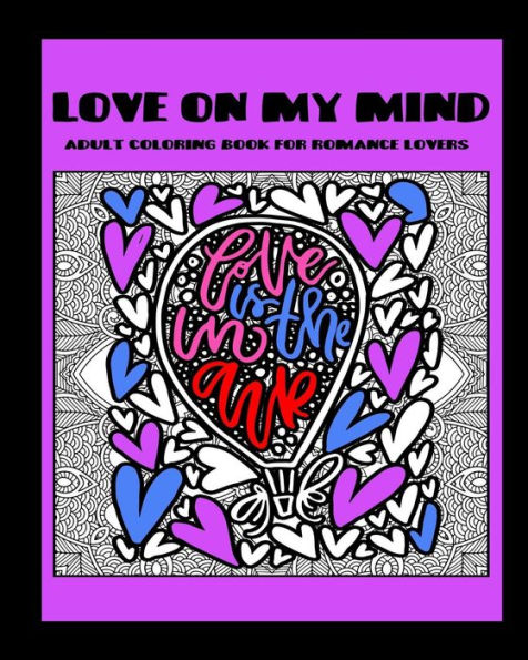 Love On My Mind : Adult Coloring Book For Romance Lovers