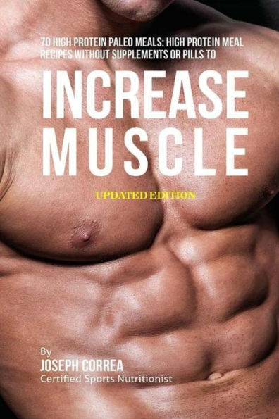 70 High Protein Paleo Meals: High Protein Meal Recipes Without Supplements or Pills to Increase Muscle