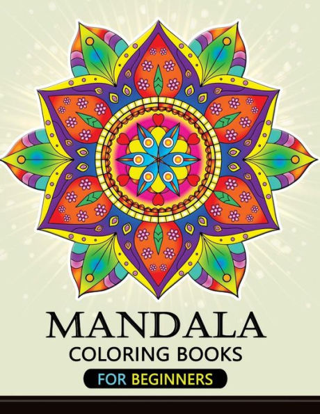 Mandala Coloring Books For Beginners : Stress-Relief Coloring Book For Grown-Ups