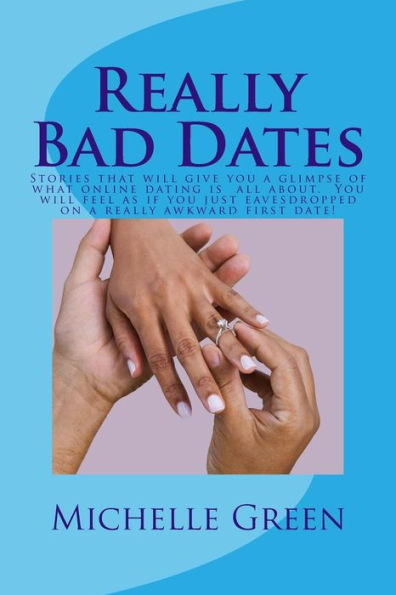 Really Bad Dates : Stories That Will Make You Appreciate Your Marriage!