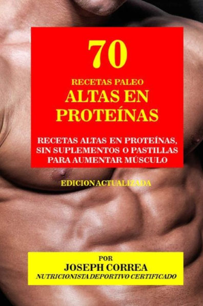 70 Recetas Paleo Altas en Prote�nas: Recetas Altas en Prote�nas, sin Suplementos o Pastillas para Aumentar M�sculo (Spanish Edition)