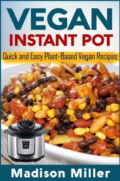 Vegan Instant Pot - *** Black And White Edition *** : Quick And Easy Plant-Based Vegan Recipes