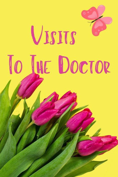 Visits To The Doctor : Organize Your Visits To The Doctor- Follow Up Visit Clinic Or Hospital/ Doctor Appointment, Medical , Healthcare - Paperback, Size 6 X 9 Inches