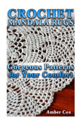 Crochet Mandala Rugs: Gorgeous Patterns for Your Comfort: (Crochet Patterns, Crochet Stitches) (Crochet Book)