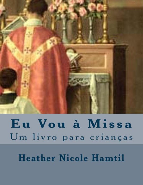 Eu Vou à Missa: Um livro para crianças (Portuguese Edition) - 9781983846830