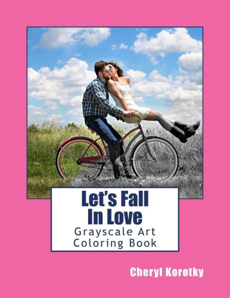 Let's Fall In Love : Grayscale Art Coloring Book