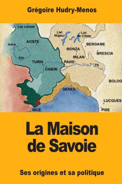 La Maison de Savoie: Ses origines et sa politique (French Edition)