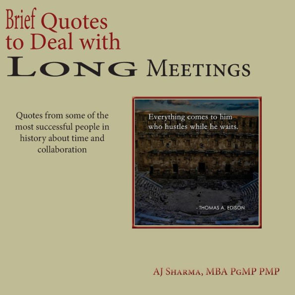 Brief Quotes to Deal with Long Meetings: Quotes from some of the most successful people in history about time & collaboration