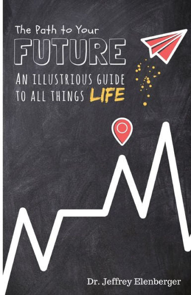 The Path To Your Future : An Illustrious Guide To All Things Life