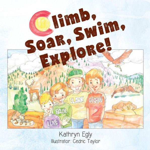 Climb, Soar, Swim, Explore!: A Colorado Mountain Adventure