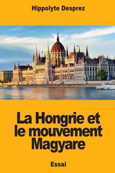 La Hongrie et le mouvement Magyare (French Edition)